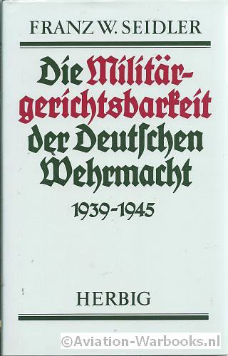 Die Militrgerichtsbarkeit der deutschen Wehrmacht 1939-1945
