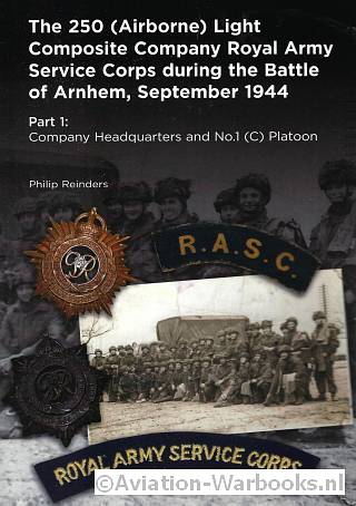The 250 (Airborne) Light Composite Company Royal Army Service Corps during the Battle of Arnhem, September 1944