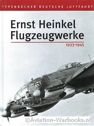 Ernst Heinkel Flugzeugwerke 1922-1945 Deel I + II