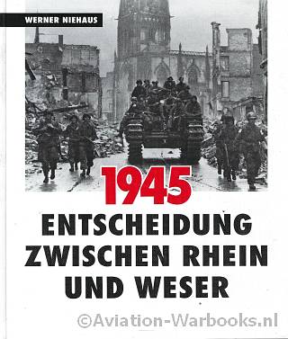 1945 Entscheidung zwischen Rhein und Weser