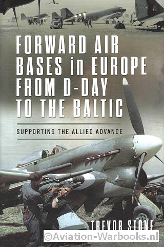 Forward Air Bases in Europe from D-Day to the Baltic