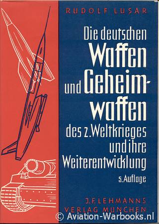 Die deutschen Waffen und Geheimwaffen des 2. Weltkrieges und ihre Weiterentwicklung
