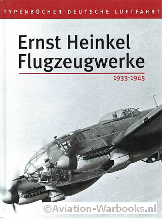 Ernst Heinkel Flugzeugwerke 1922-1945 Deel I + II